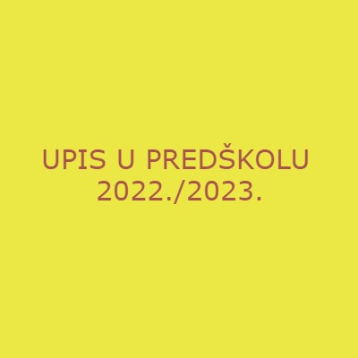 UPIS U PREDŠKOLU 2022./2023.
