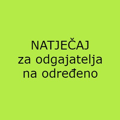 NATJEČAJ ZA ODGAJATELJA NA ODREĐENO
